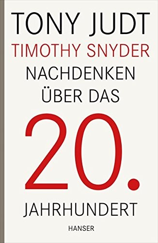 Tony Judt, Timothy Snyder: Nachdenken über das 20. Jahrhundert (Hardcover, German language, 2013, Hanser, Carl GmbH + Co.)