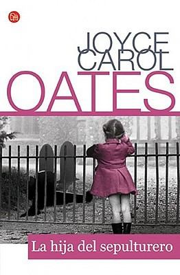 Joyce Carol Oates: La Hija Del Sepulturero (2009, Punto de Lectura)
