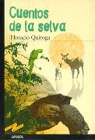 Horacio Quiroga: Cuentos de La Selva (Hardcover, Spanish language, 2001, Anaya Publishers, ANAYA INFANTIL Y JUVENIL)