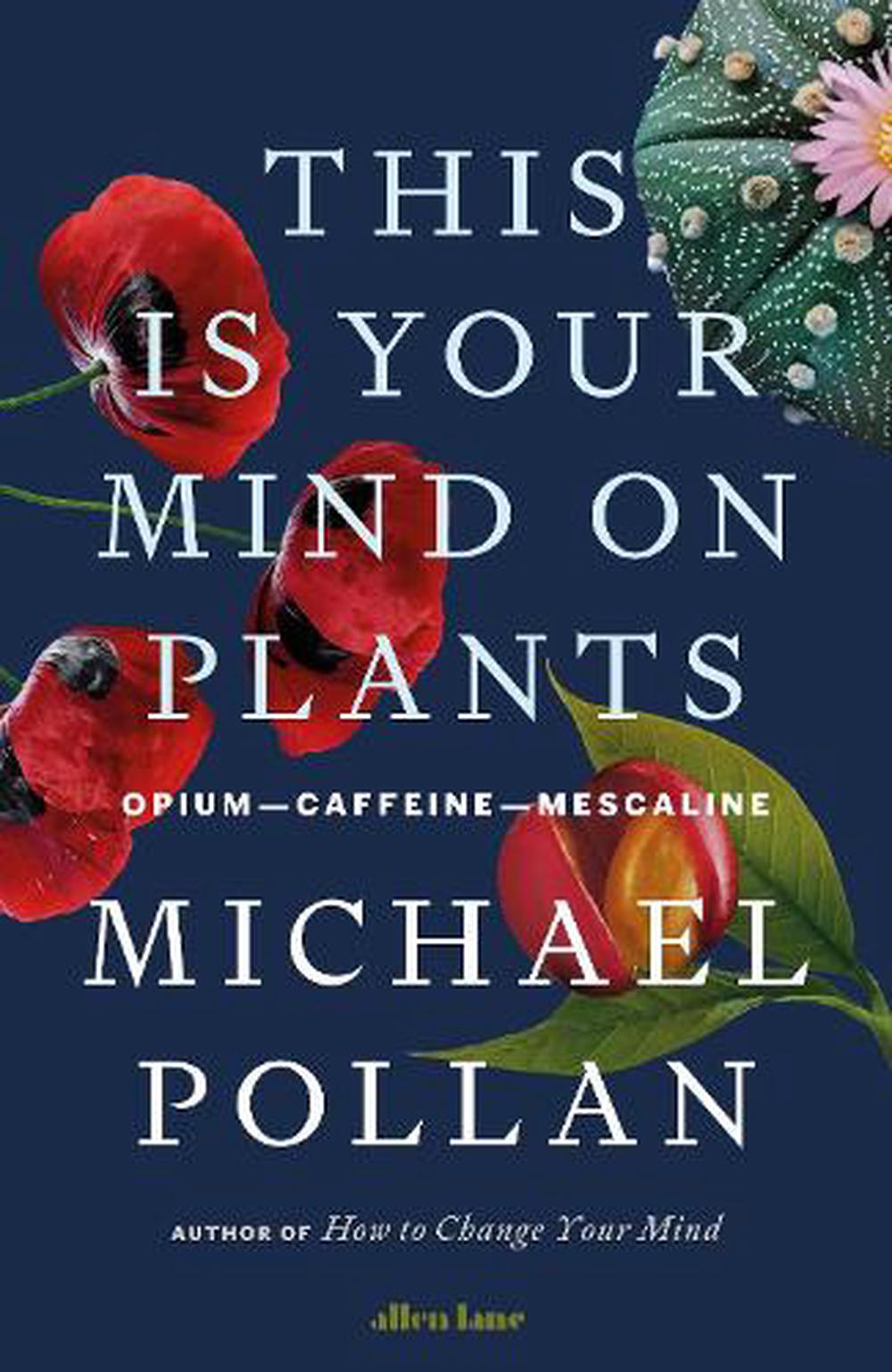 Michael Pollan: This Is Your Mind on Plants (Hardcover, 2020, Allen Lane)