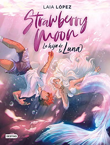 Laia López: Strawberry Moon. La hija de la luna (Hardcover, 2019, Destino Infantil & Juvenil)