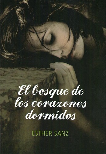 Esther Sanz : El bosque de los corazones dormidos (Spanish language, 2013, Montena)