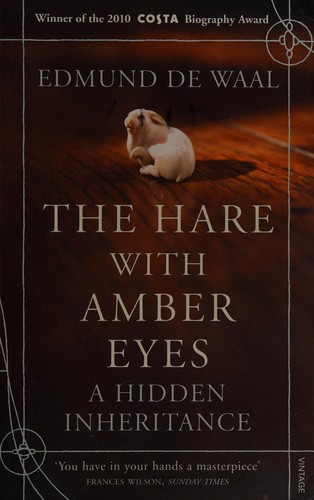 Edmund De Waal: Hare with Amber Eyes (2011, Penguin Random House, Vintage Books)