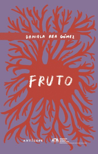 Daniela Rea: Fruto (2023, Ediciones Antilope)