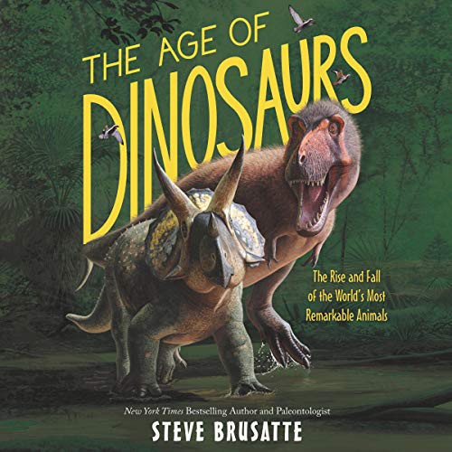 Steve Brusatte: The Age of Dinosaurs (AudiobookFormat, 2021, HarperCollins B and Blackstone Publishing)