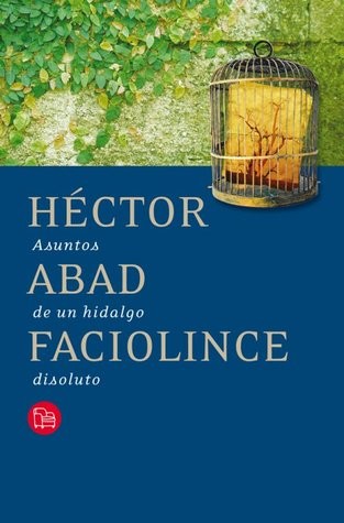 Héctor Joaquín Abad Faciolince: Asuntos de un hidalgo disoluto. - 1.Ed. (1994, TM)