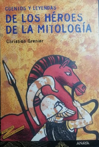 Christian Grenier: Cuentos Y Leyendas De Los Heroes De La Mitologia (Paperback, Spanish language, Anaya Multimedia)