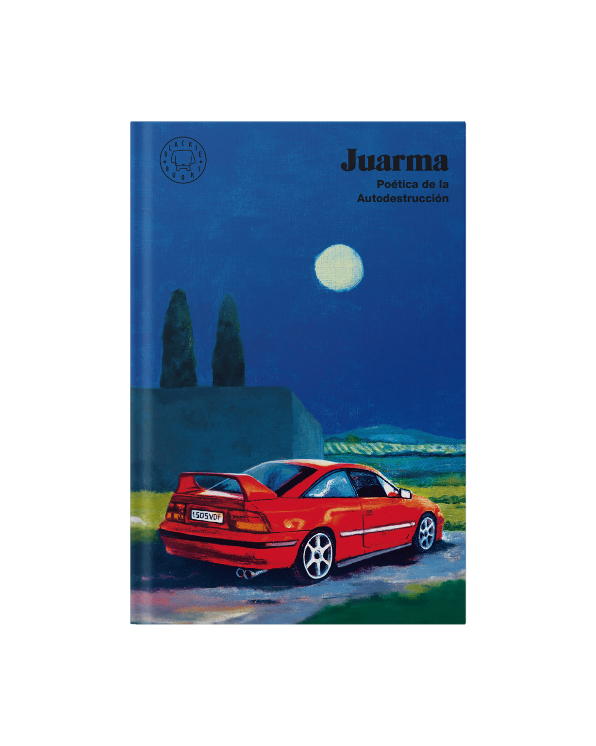 Juarma: Poética de la autodestrucción (Hardcover, Castellano language, Blackie Books)