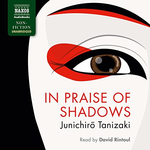 Junichir Tanizaki: In Praise of Shadows (AudiobookFormat, 2017, Naxos AudioBooks)