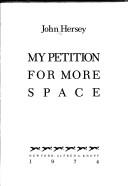 John Hersey: My petition for more space (1974, Knopf; [distributed by Random House])