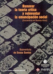 Boaventura de Sousa Santos: Renovar la teoría crítica y reinventar la emancipación social : encuentros en Buenos Aires - Primera edición (2006, Consejo Latinoamericano de Ciencias Sociales)