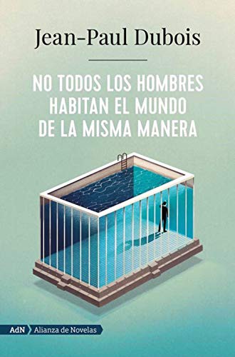 Amaya García Gallego, Jean-Paul Dubois: No todos los hombres habitan el mundo de la misma manera (Paperback, Alianza Editorial)