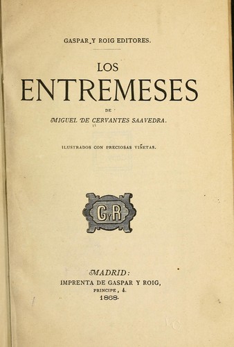 Miguel de Cervantes Saavedra: Los entremeses de Miguel de Cervantes Saavedra (Spanish language, 1868, Gaspar y Roig)