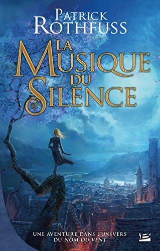 Patrick Rothfuss: La musique du silence (French language, 2014)