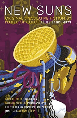 Nisi Shawl (duplicate), LeVar Burton, Tobias Buckell, Steven Barnes, Minsoo Kang, Kathleen Alcalá, Chinelo Onwualu, Alex Jennings, Alberto Yanez: New Suns: Original Speculative Fiction by People of Color (2019, Solaris)