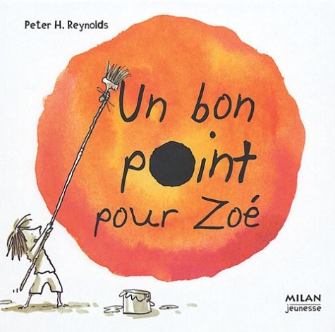 Peter H. Reynolds: Bon point pour Zoé (Paperback, 2004, MILAN)