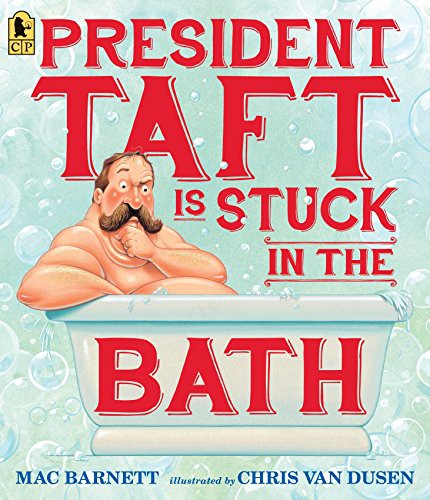 Mac Barnett, Chris Van Dusen: President Taft Is Stuck in the Bath (Paperback, 2016, Candlewick)