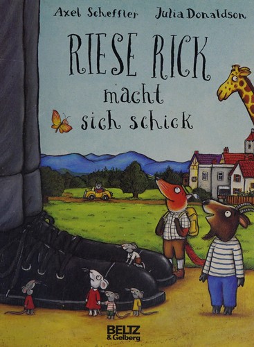 Julia Donaldson, Axel Scheffler, Susanne Koppe: Riese Rick macht sich schick (German language, 2008, Beltz & Gelberg)
