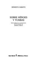 Ernesto Sábato ..: Sobre héroes y tumbas (Spanish language, 1991, Seix Barral)