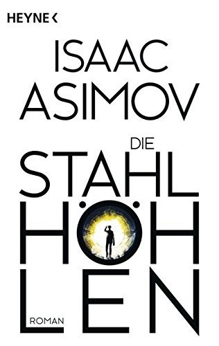 Isaac Asimov: Die Stahlhöhlen (Paperback, 2016, Heyne Verlag)