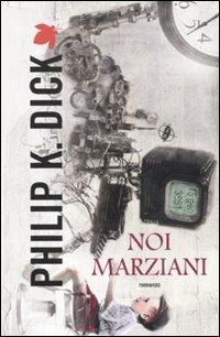 Philip K. Dick: Noi marziani (Italian language, 2012)