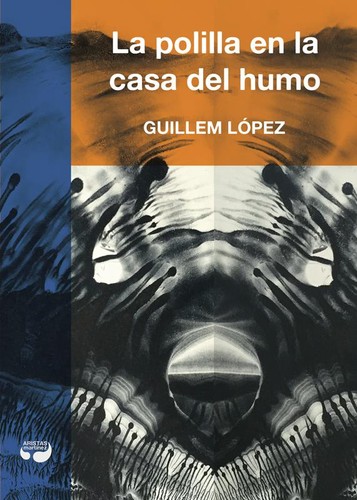 Guillem López (López Arnal): La polilla en la casa del humo (2016, Artistas Martínez Ediciones)