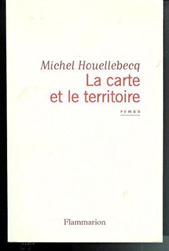 Michel Houellebecq: La Carte Et Le Territoire (Paperback, 2010, Editions Flammarion)