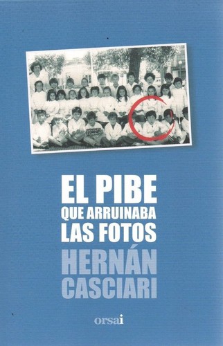 Hernán Casciari: El pibe que arruinaba las fotos (Spanish language, 2008, Plaza & Janés Editores)