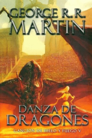 Canción de hielo y fuego V. Danza de dragones. - 1. ed. (2012, Debolsillo)