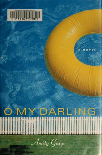 Amity Gaige: O my darling (Paperback, 2005, Other Press)