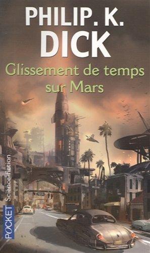 Philip K. Dick: GLISSEMENTS DE TEMPS SUR MARS -NE (French language, 2007)