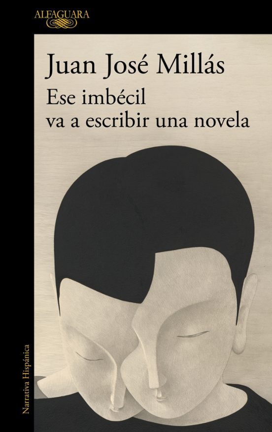 Juan José Millas: Ese imbécil va a escribir una novela (Alfaguara)