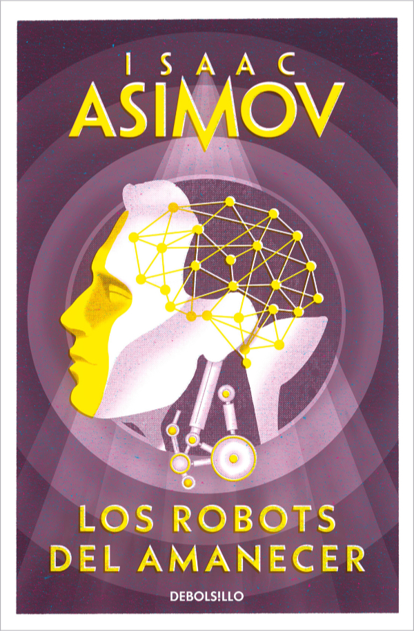 Isaac Asimov, María Teresa Segur, Hernán Sabaté Vargas: Los Robots del Amanecer (Paperback, español language, 2003, Debolsillo)