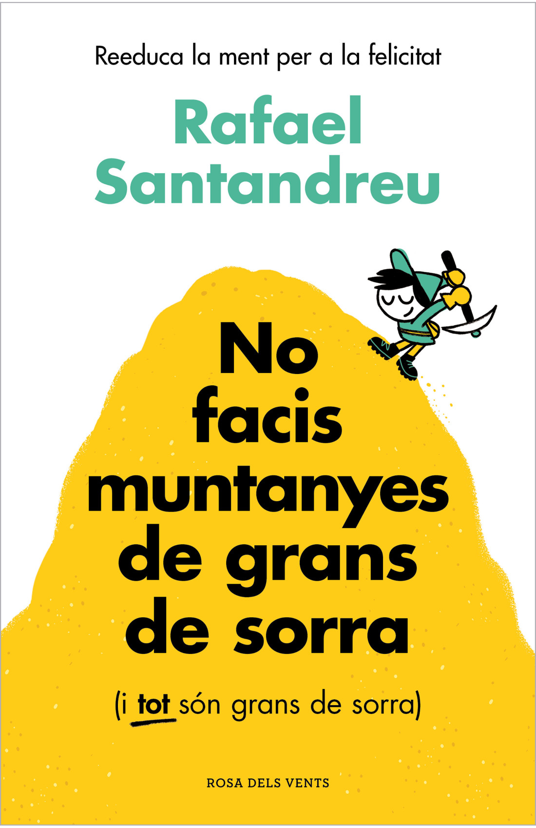 Rafael Santandreu: No facis muntanyes de grans de sorra (Paperback, català language, 2024, Rosa dels vents, Penguin)